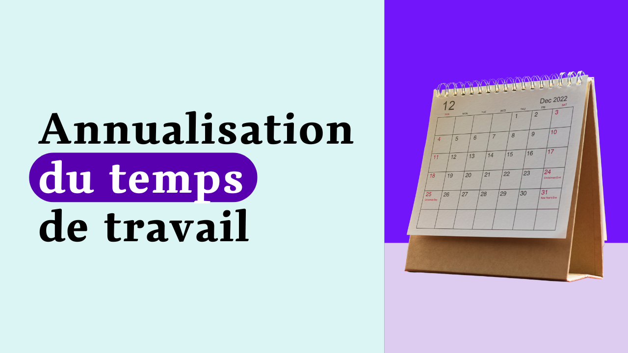L’annualisation du temps de travail : Définition, calcul et mise en œuvre