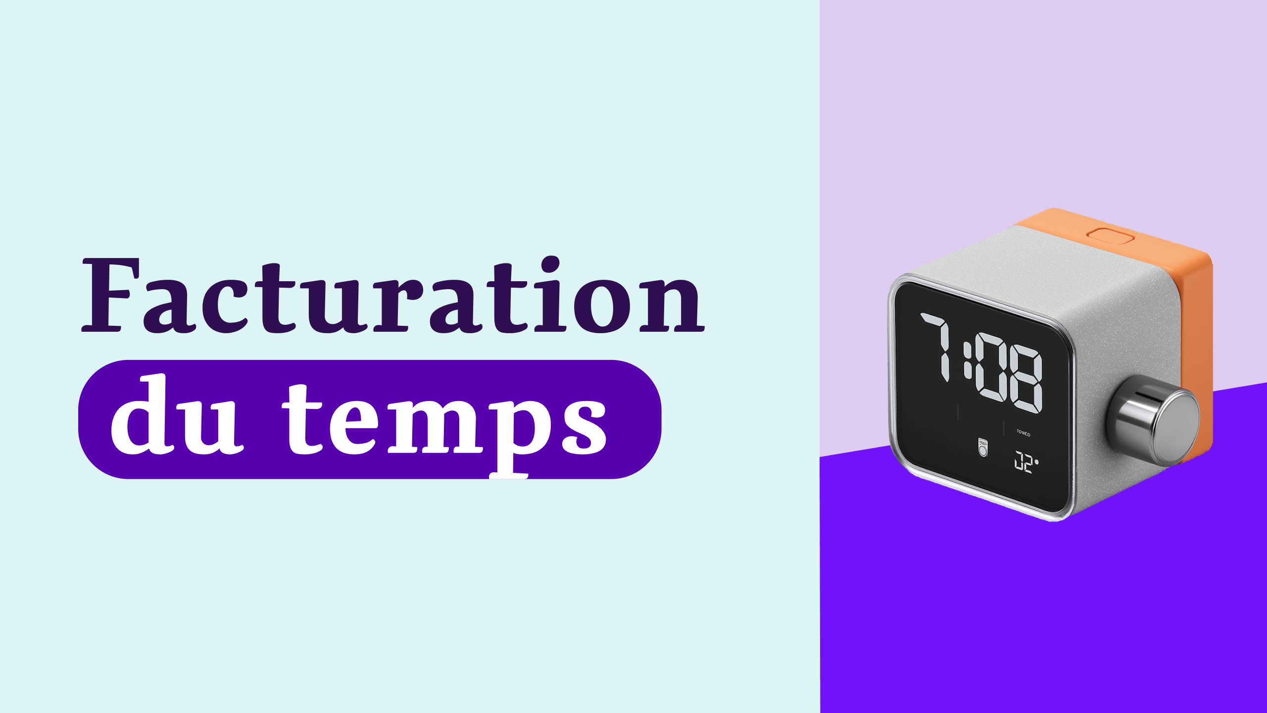 Facturation du temps : méthode, outils et rentabilité