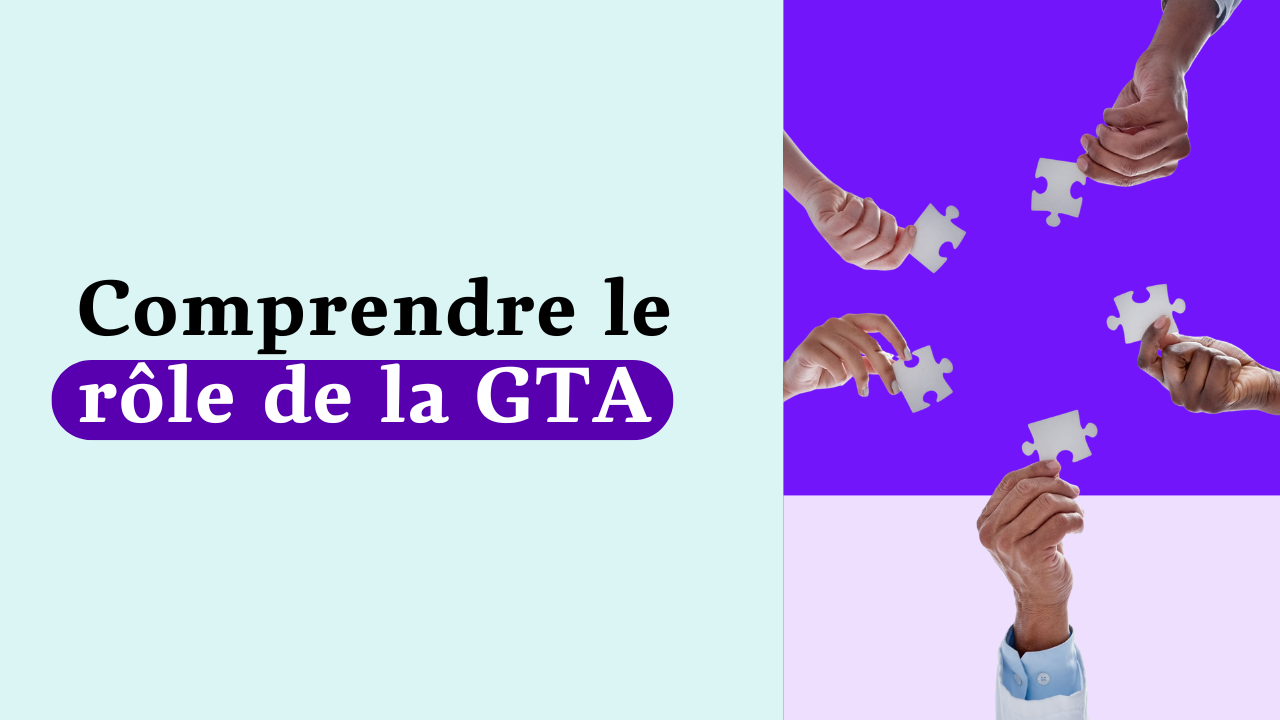 Comprendre le rôle de la GTA en entreprise