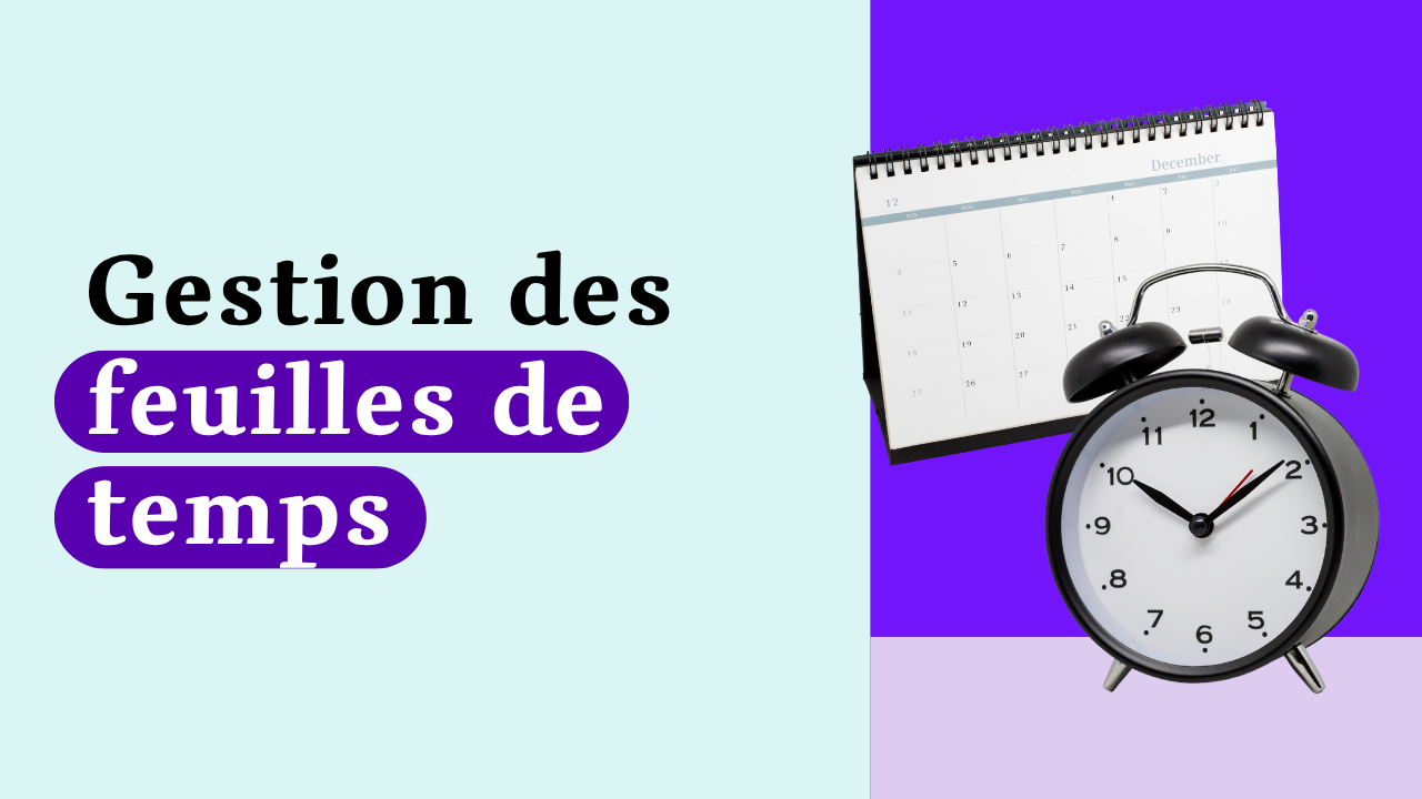Gestion des feuilles de temps : éviter les oublis et fiabiliser le suivi