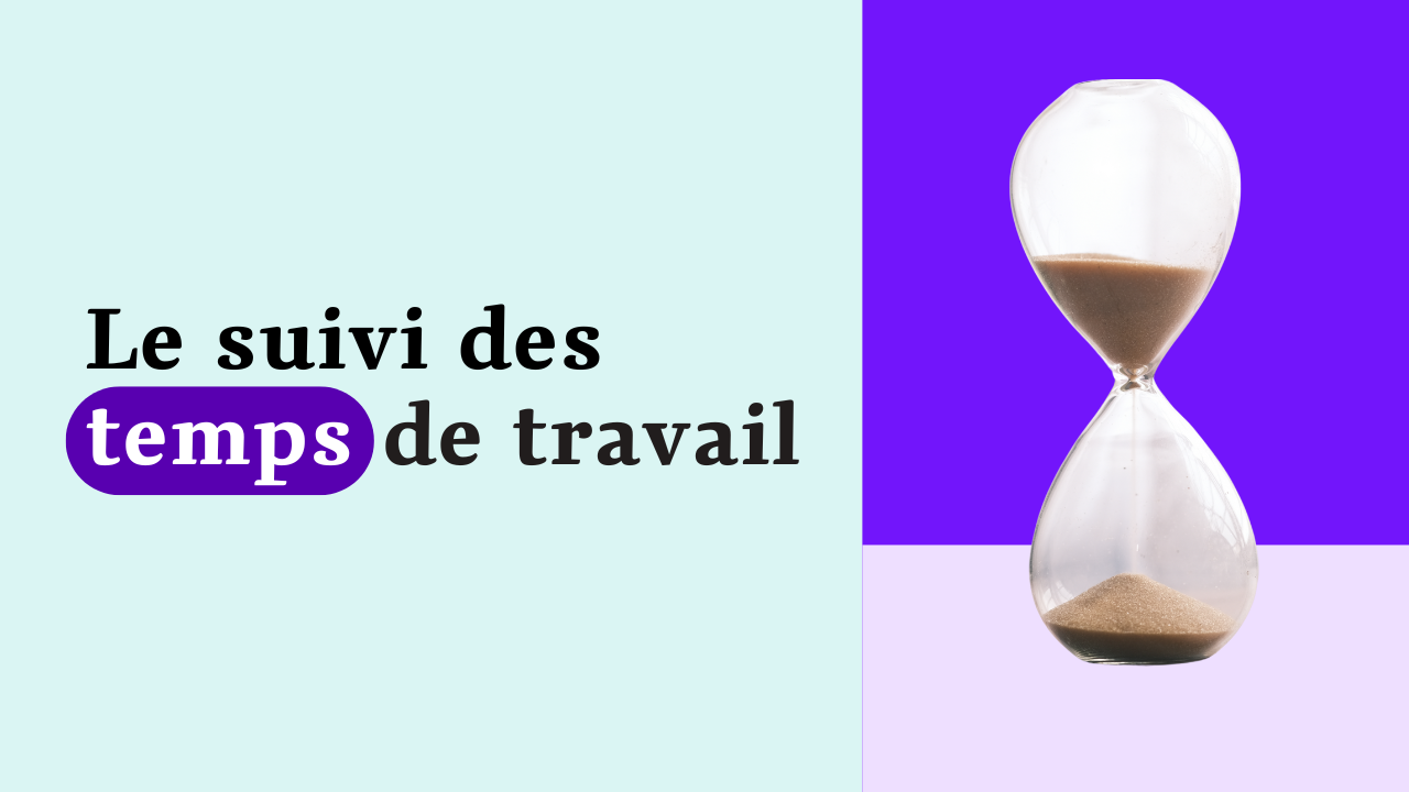 Suivi des temps de travail : définition, obligations, méthodes et outils