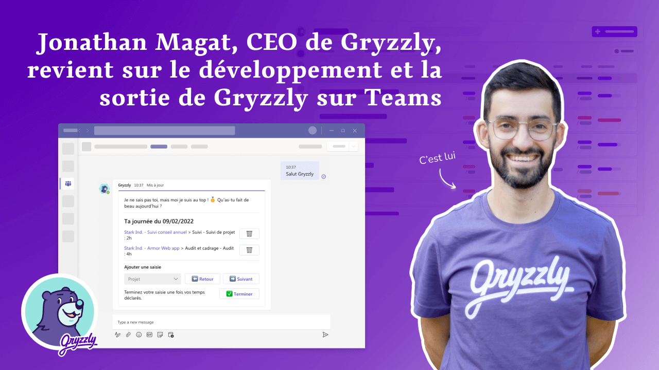 Jonathan, CEO de Gryzzly, revient sur le développement et la sortie de Gryzzly sur Teams